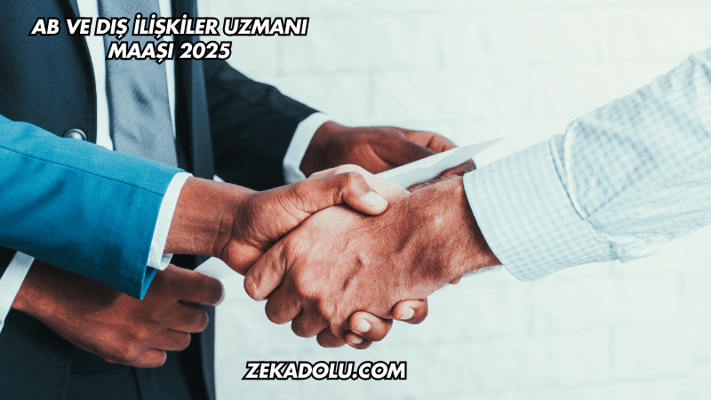 AB ve Dış İlişkiler Uzmanı Maaşı 2025