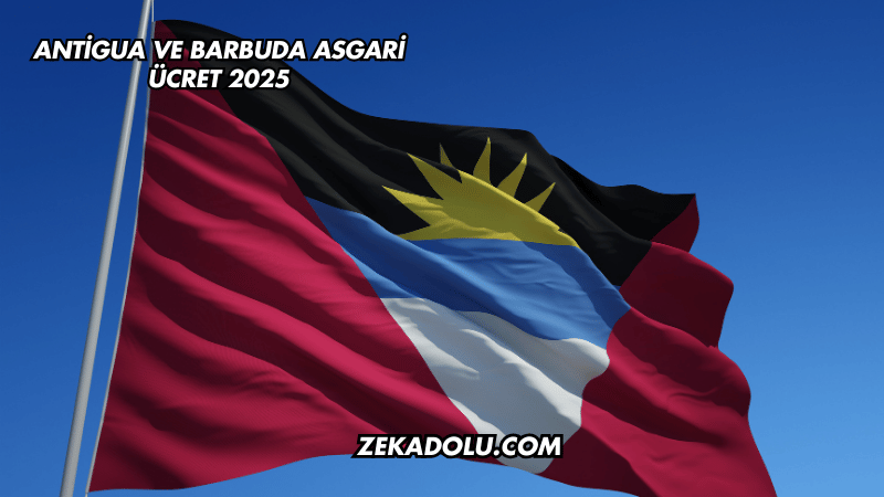 Antigua ve Barbuda Asgari Ücret 2025