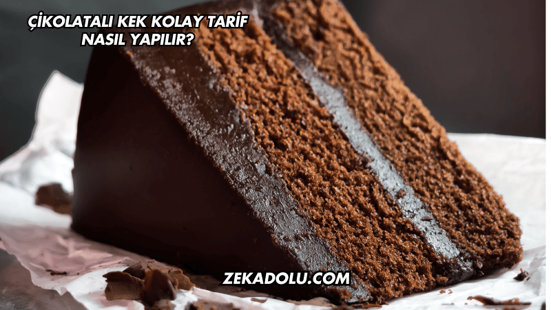 Çikolatalı Kek Kolay Tarif Nasıl Yapılır?