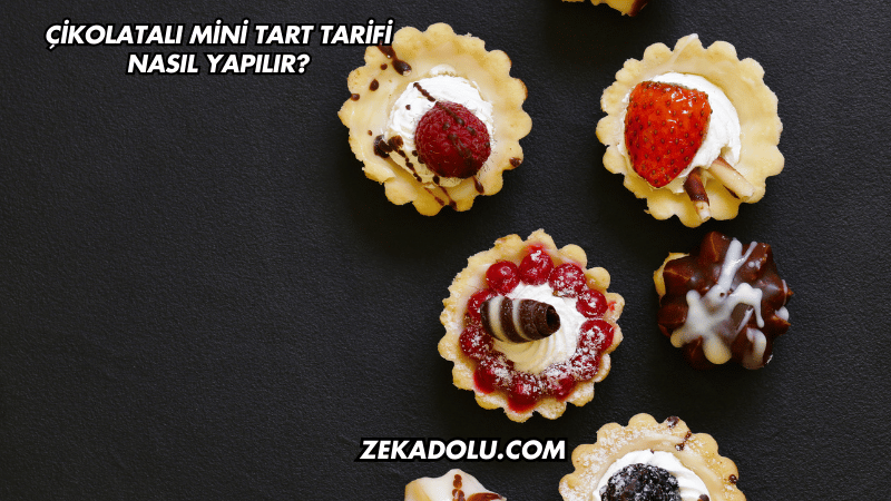 Çikolatalı Mini Tart Tarifi Nasıl Yapılır?