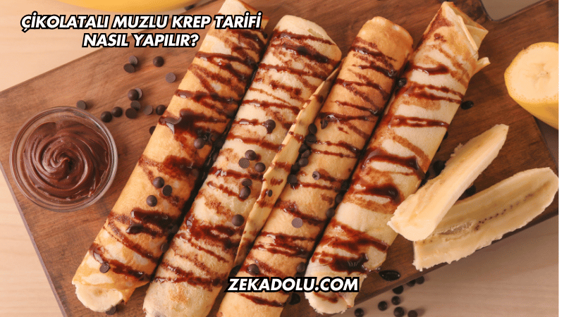 Çikolatalı Muzlu Krep Tarifi Nasıl Yapılır?