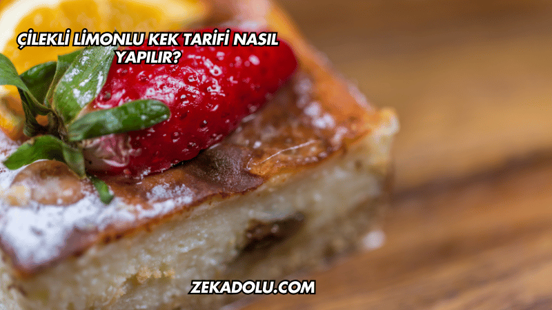 Çilekli Limonlu Kek Tarifi Nasıl Yapılır?