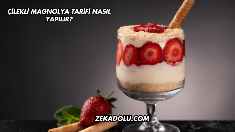 Çilekli Magnolya Tarifi Nasıl Yapılır?
