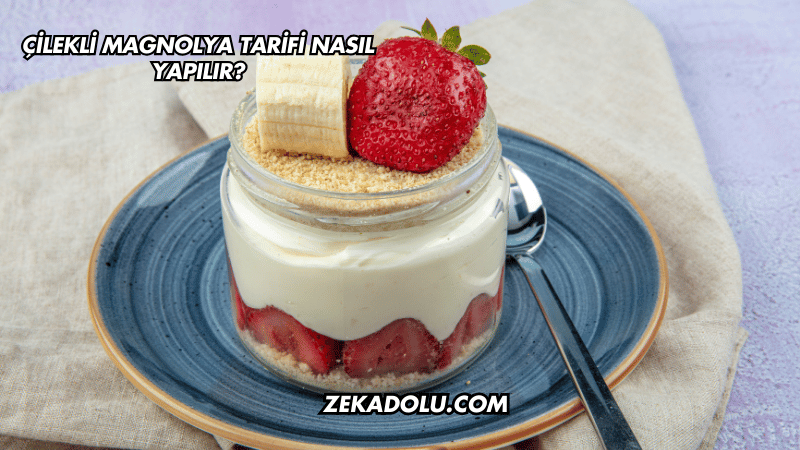 Çilekli Magnolya Tarifi Nasıl Yapılır?