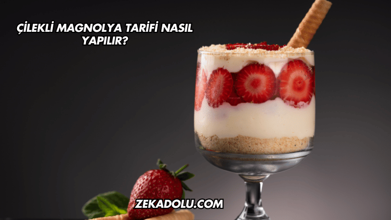 Çilekli Magnolya Tarifi Nasıl Yapılır?