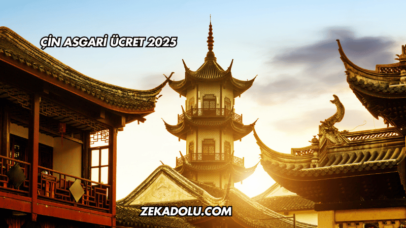 Çin Asgari Ücret 2025