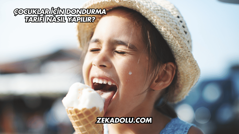 Çocuklar İçin Dondurma Tarifi Nasıl Yapılır?