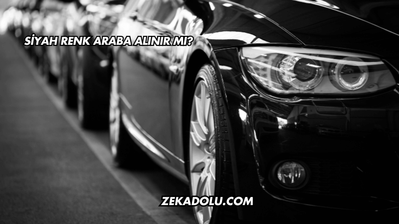 Siyah Renk Araba Alınır mı?