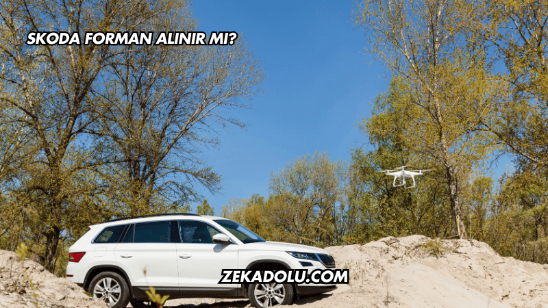 Skoda Forman Alınır mı?