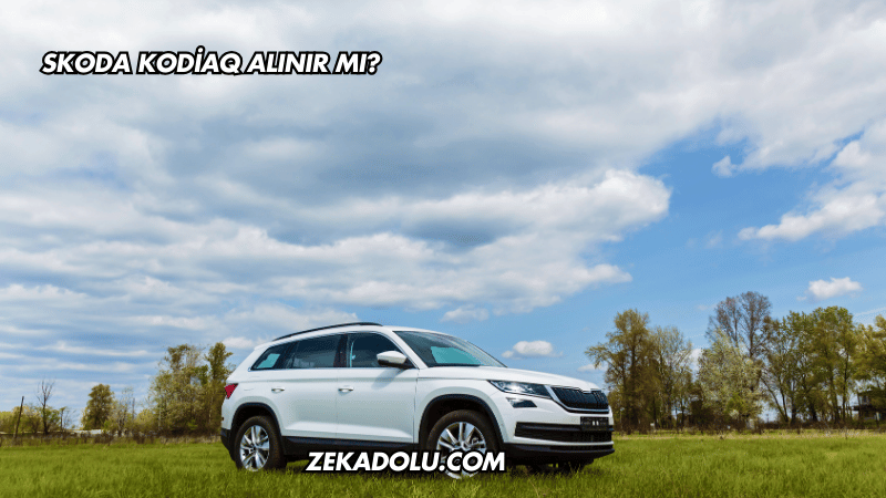 Skoda Kodiaq Alınır mı?