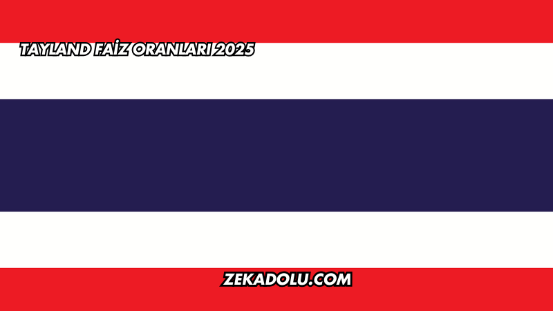 Tayland Faiz Oranları 2025
