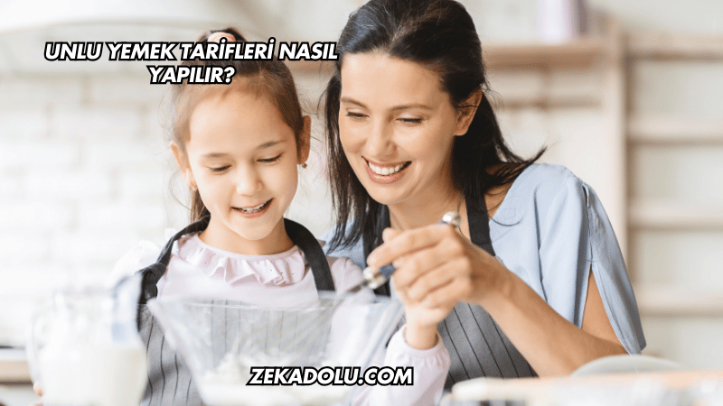 Unlu Yemek Tarifleri Nasıl Yapılır?