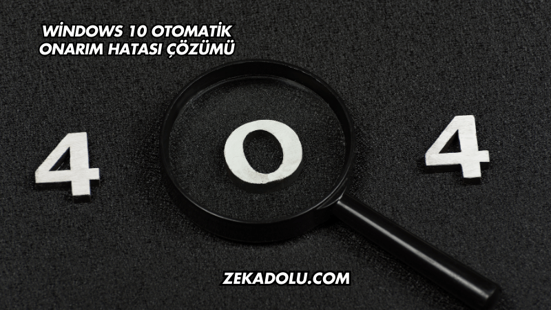 Windows 10 Otomatik Onarım Hatası Çözümü