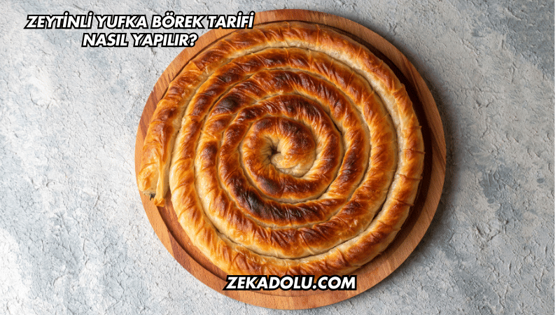 Zeytinli Yufka Börek Tarifi Nasıl Yapılır?