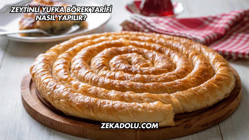 Zeytinli Yufka Börek Tarifi Nasıl Yapılır?