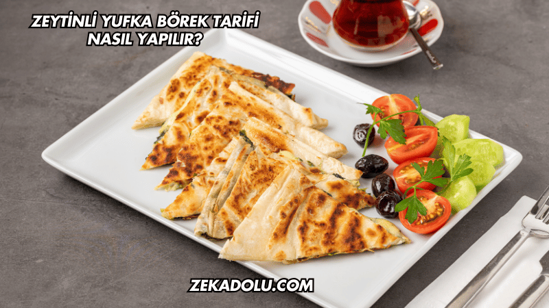 Zeytinli Yufka Börek Tarifi Nasıl Yapılır?