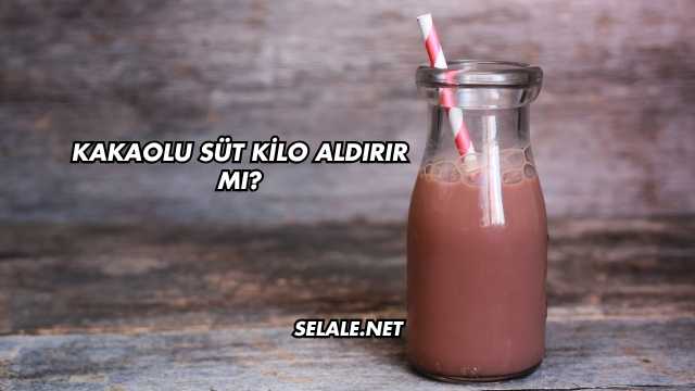 Kakaolu Süt Kilo Aldırır mı?